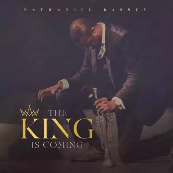 Nathaniel Bassey - The King Is Coming